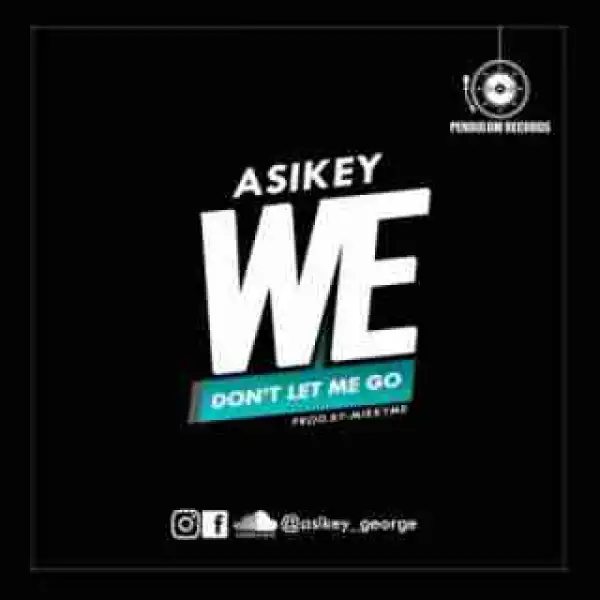 Asikey - We (Dont let me go)
